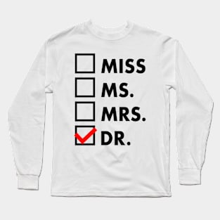 It's Miss Ms Mrs Dr Actually, Phd Graduation Doctor Long Sleeve T-Shirt